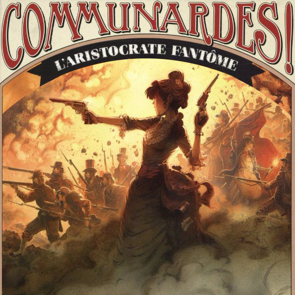 Communardes ! – L&rsquo;Aristocrate fantôme